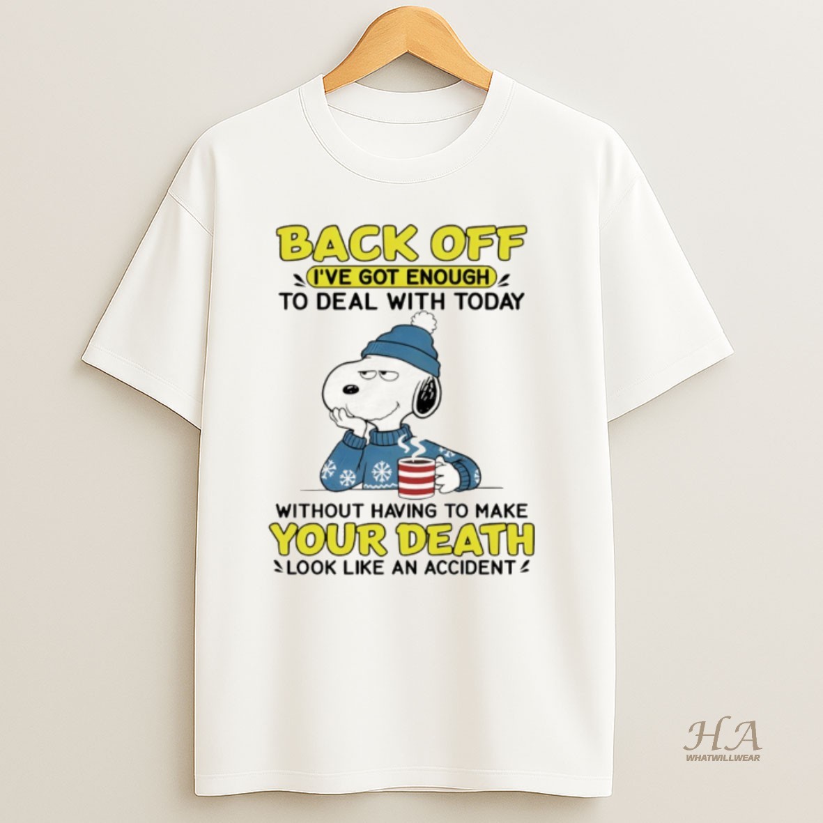 Official Snoopy Back Off Ive Got Enough To Deal With Today Without Having To Make Your Death Look Like An Accident T Shirt