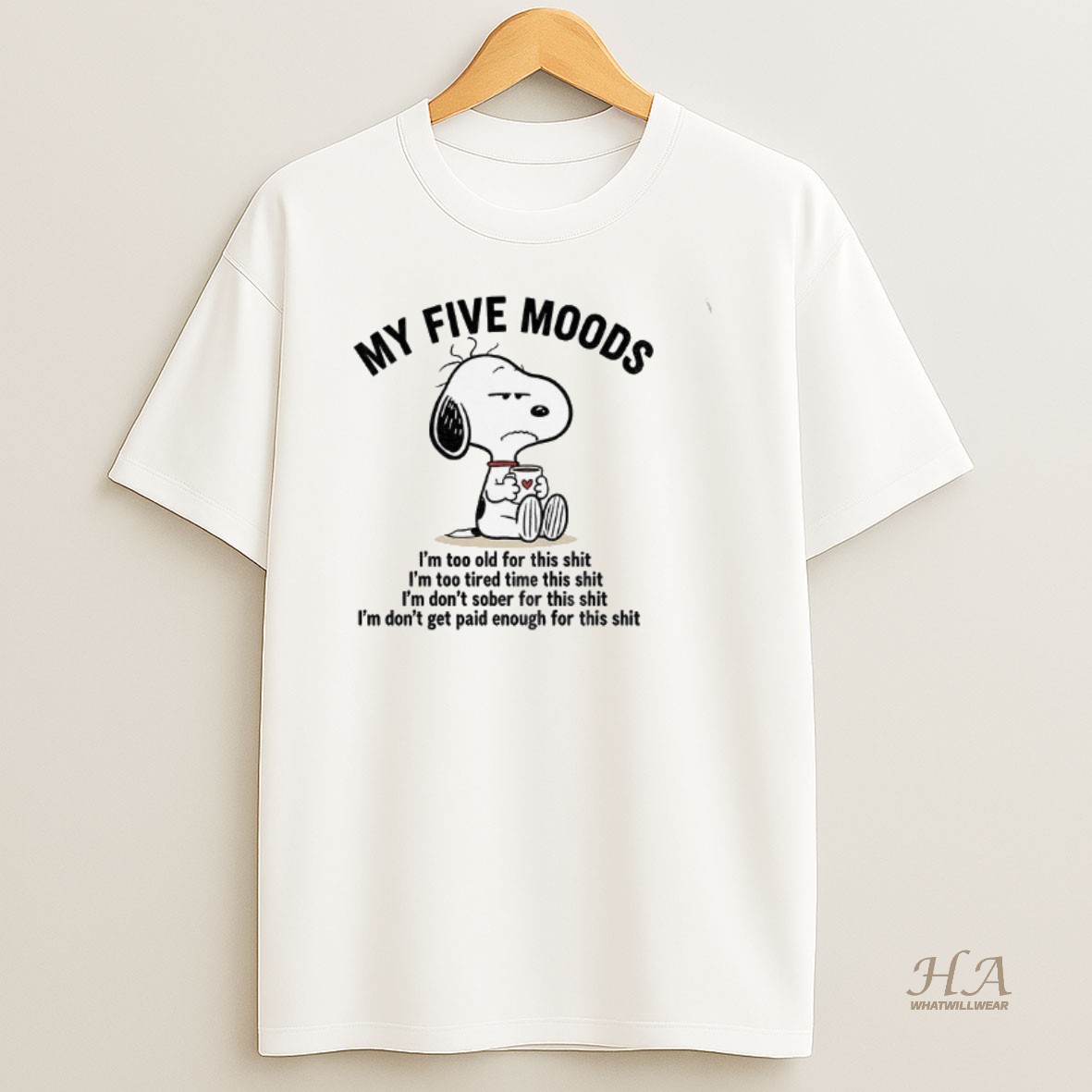 Official Snoopy My Five Moods Im Too Old For This Shit Im Too Tired Time This Shit Im Dont Sober For This Shit T Shirt