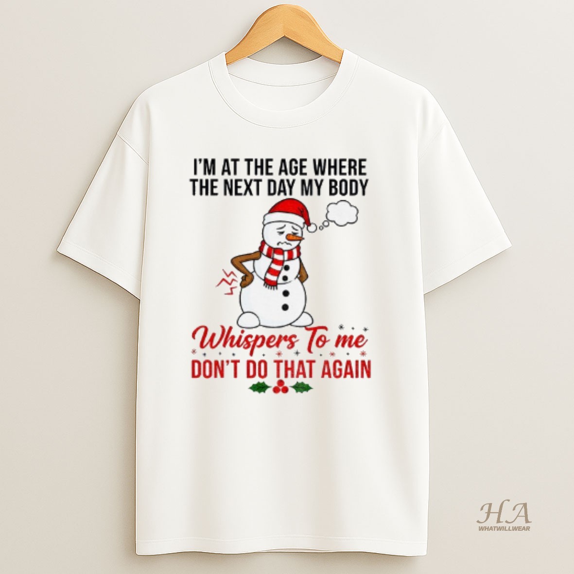 Official Snowman Xmas Im At The Age Where The Next Day My Body Whispers To Me Dont Do That Again Christmas T Shirt