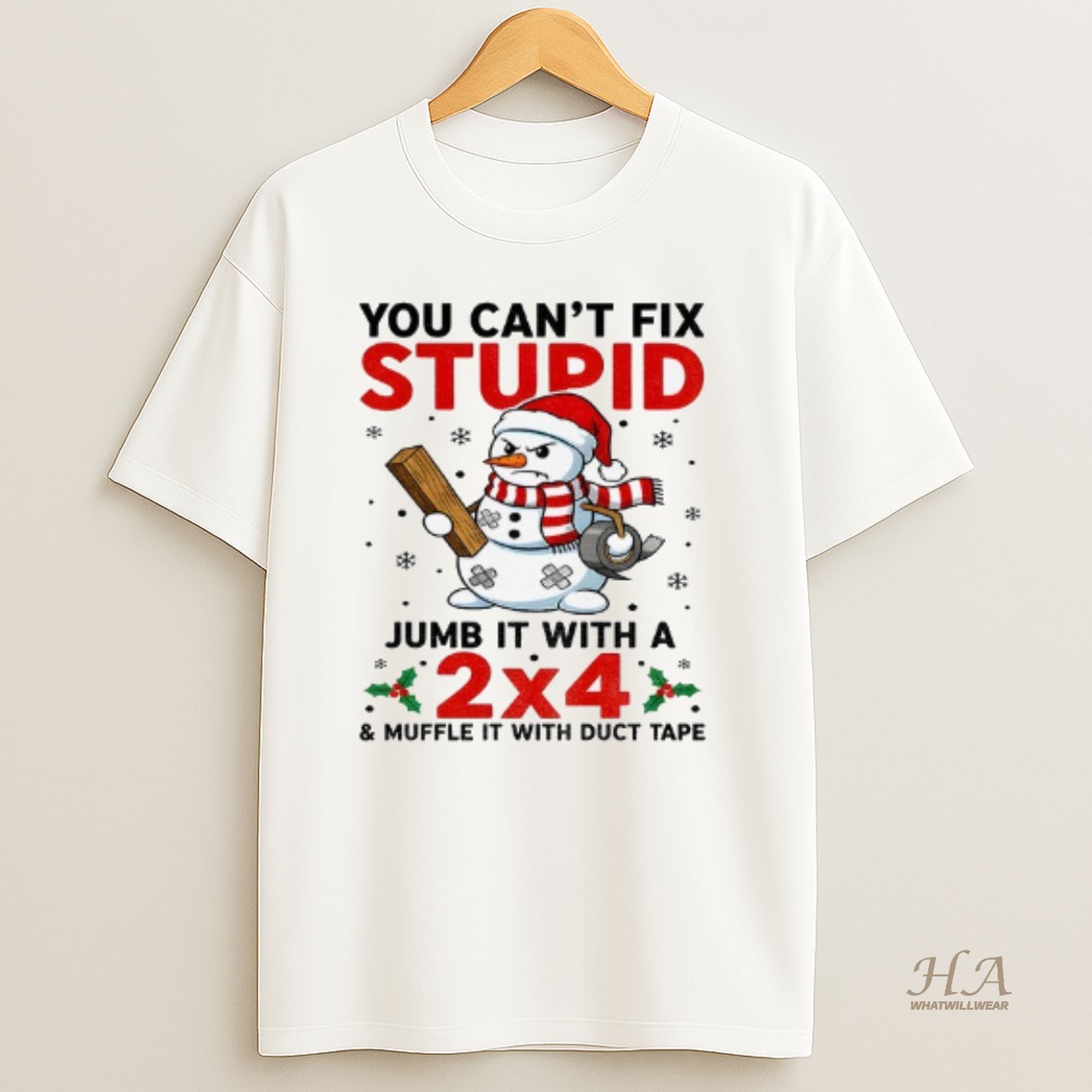 Official Snowman Xmas You Cant Fix Stupid Jumb It With A 2x4 And Muffle It With Duct Tape Christmas T Shirt