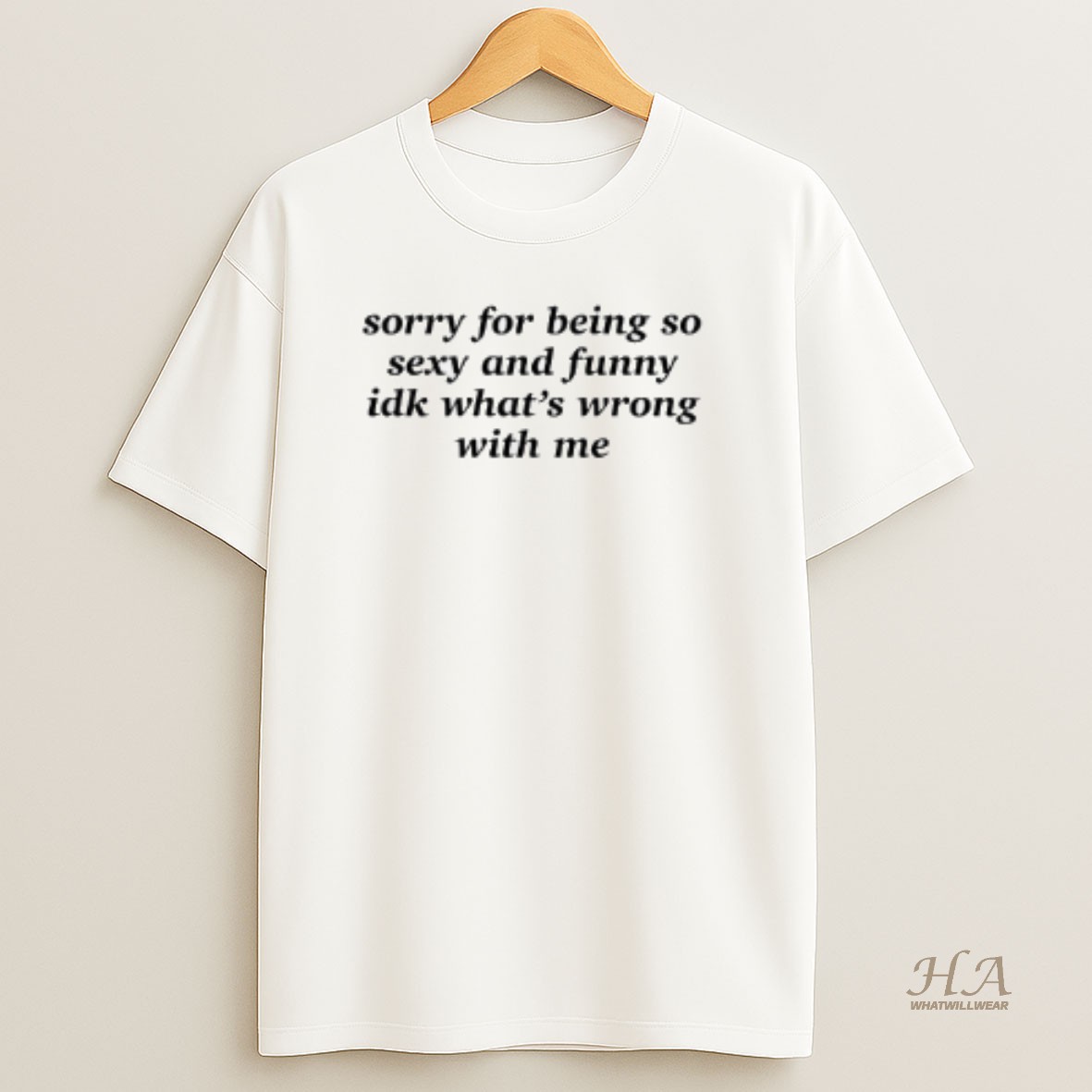 Official Sorry For Being So Sexy And Funny Idk Whats Wrong With Me T Shirt