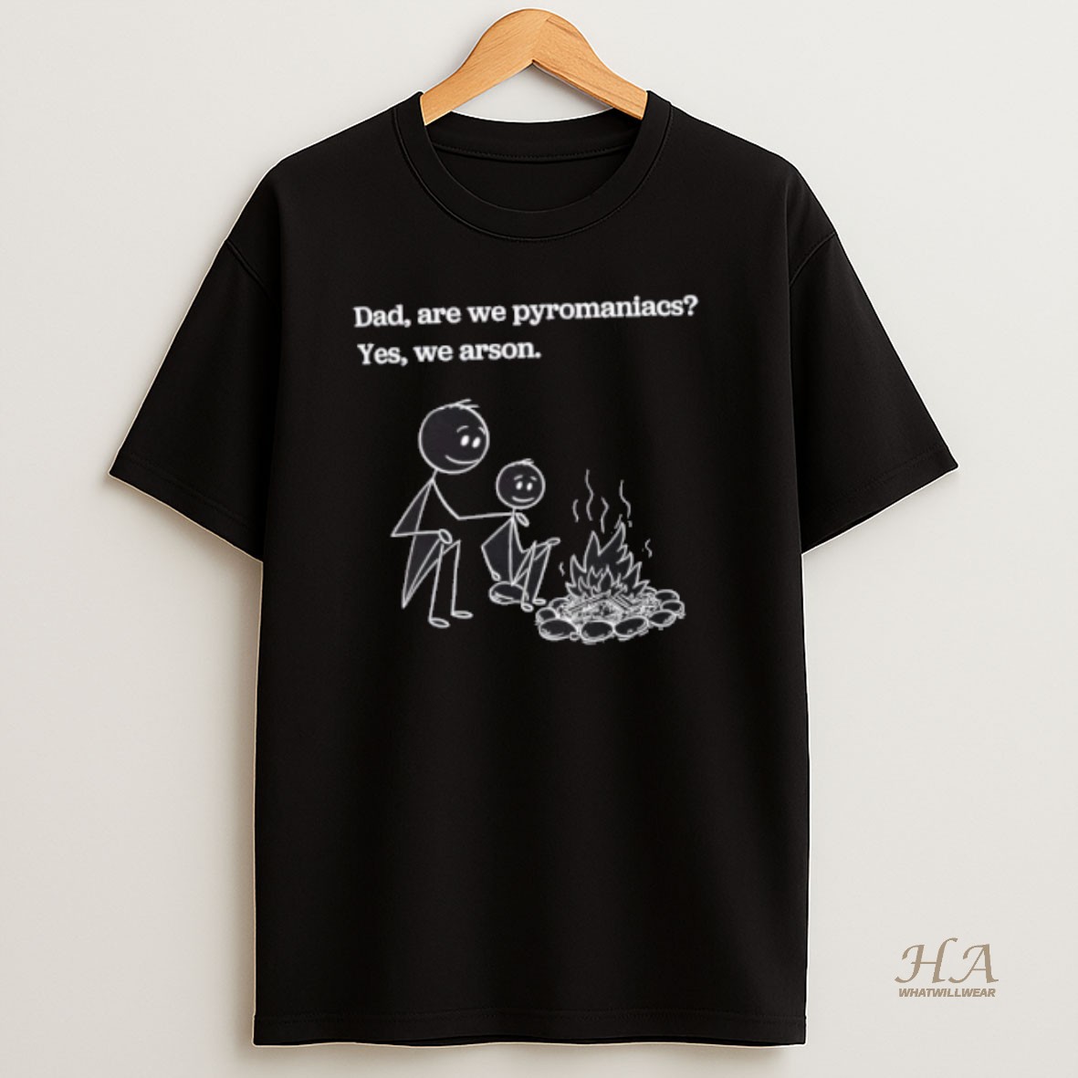 Official Stickman Dad Are We Pyromaniacs Yes We Arson Shirt