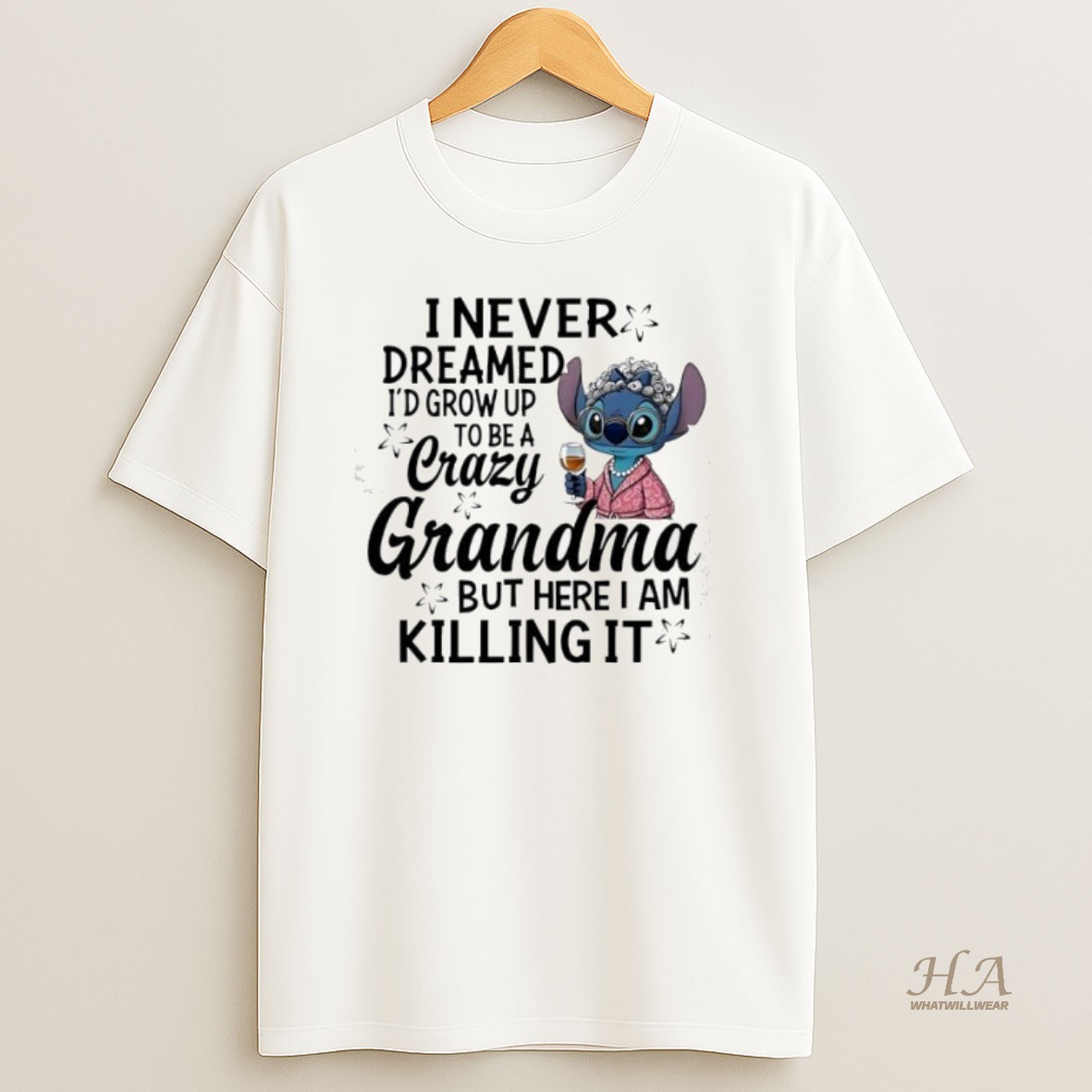 Official Stitch I Never Dreamed Id Growup Crazy Tobea Grandma But Here I Am Killing It T Shirt
