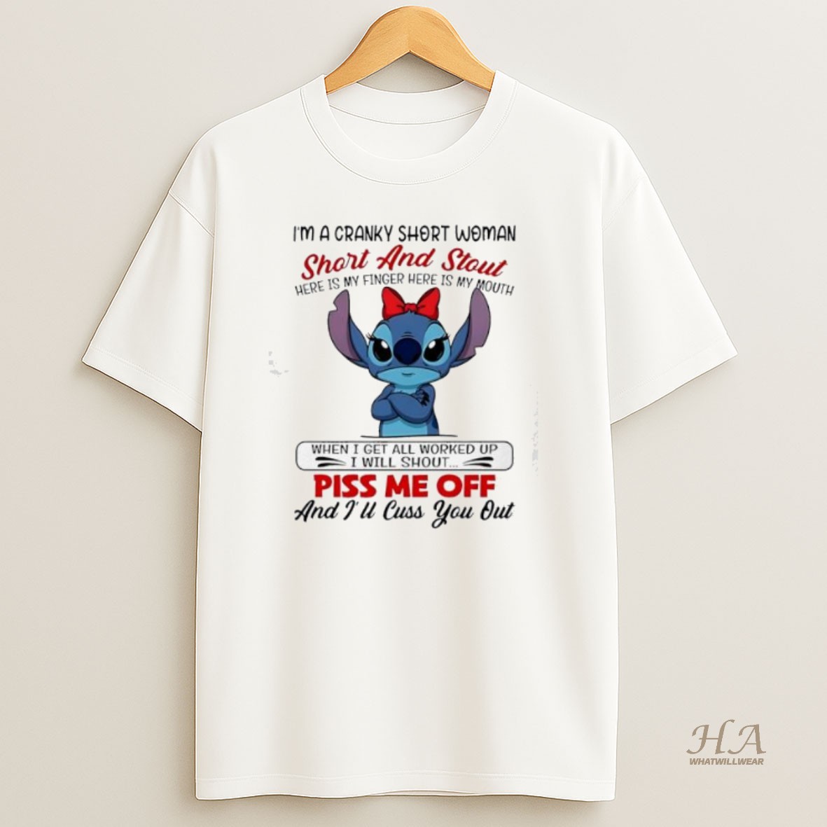 Official Stitch Im A Cranky Short Woman Short And Stout Here Is My Finger Here Is My Mouth When I Get All Worked Up I Will Shout Piss Me Off And Ill Cuss You Out T Shirt