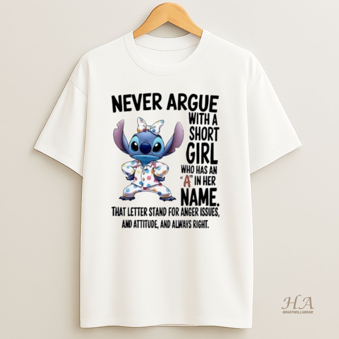Official Stitch Never Argue With A Short Girl Who Has An A In Her Name That Letter Stand For Anger Issues And Attitude And Always Right T Shirt