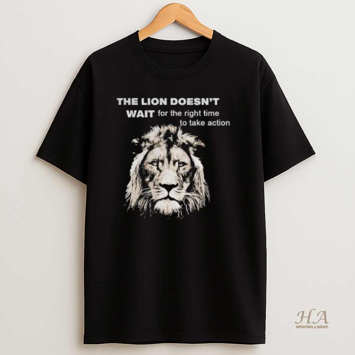 Official The Lion Doesnt Wait For The Right Time To Take Action T Shirt