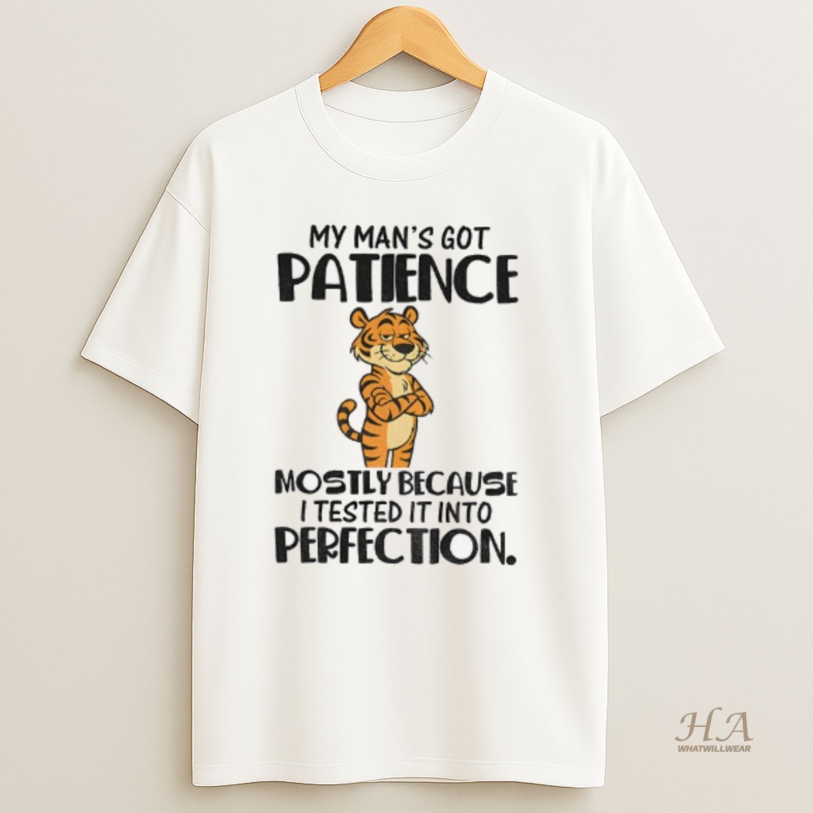 Official Tiger My Mans Got Patience Mostly Because I Tested It Into Perfection T Shirt