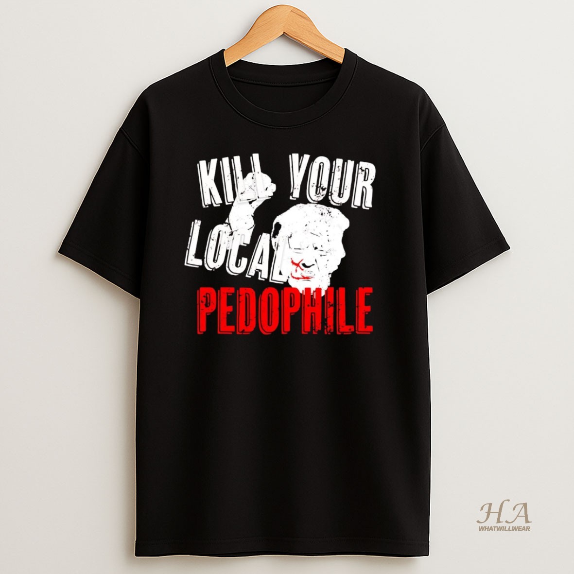 Official Trump Kill Your Local Pedophile T Shirt