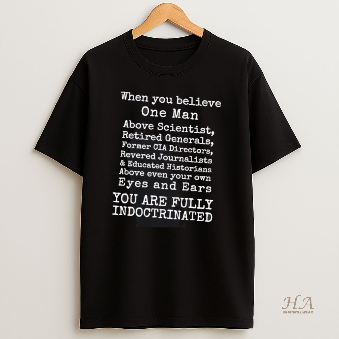 Official When You Believe One Man You Are Fully Indoctrinated T Shirt