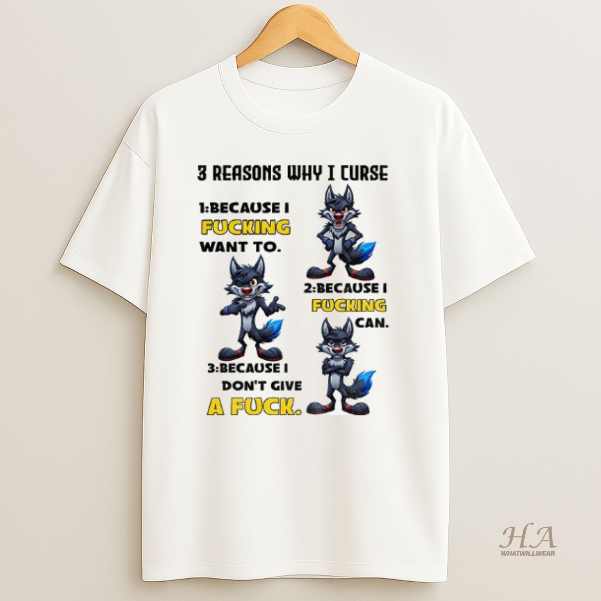 Official Wolf 3 Reasons Why I Curse Because I Fucking Want To Because I Fucking Can Because I Dont Give A Fuck T Shirt
