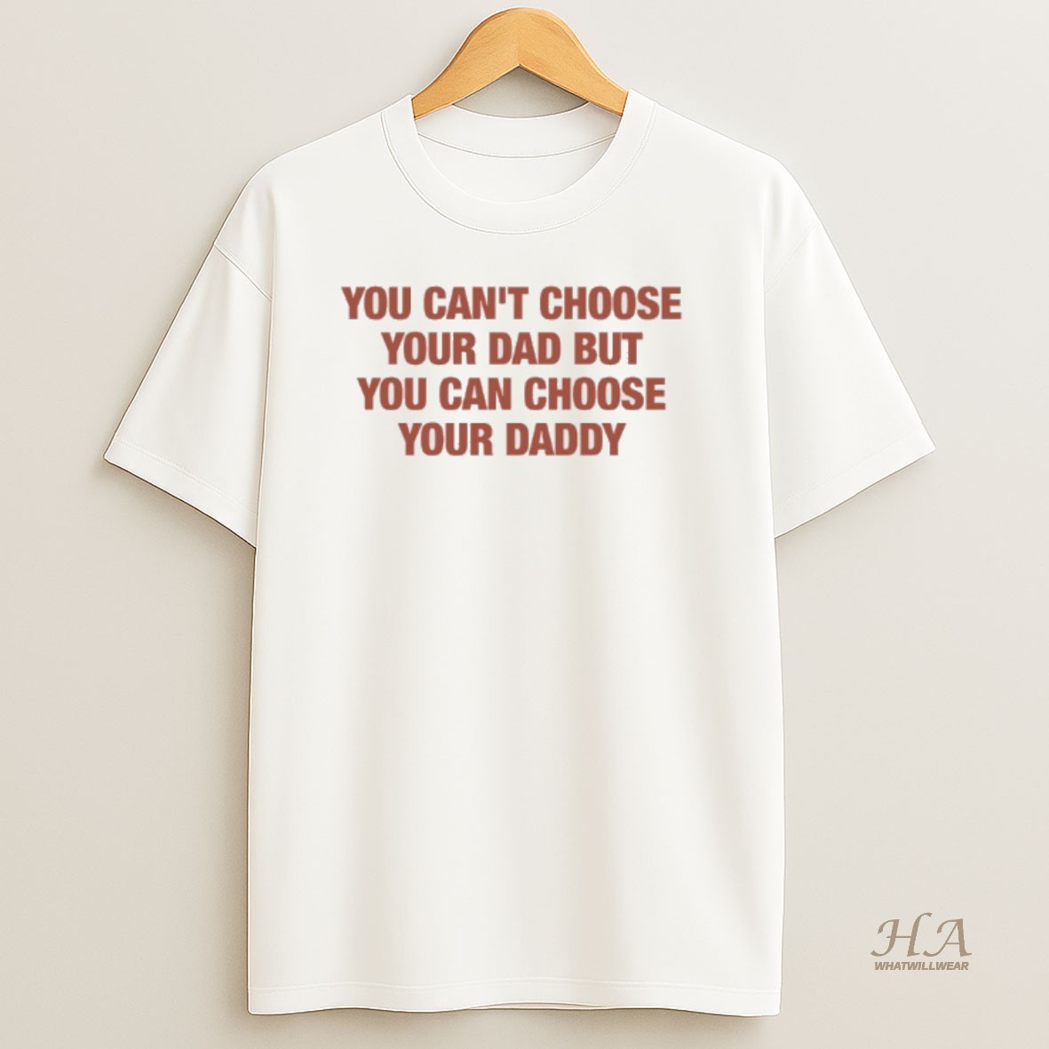 Official You Cant Choose Your Dad But You Can Choose Your Daddy T Shirt