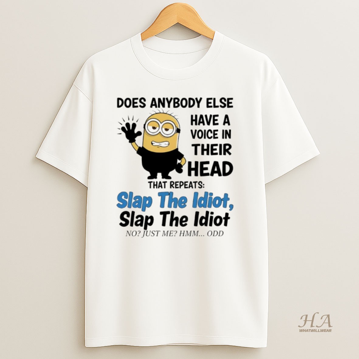 Official Does Anybody Else Have A Voice In Their Head That Repeats Slap The Idiot Slap The Idiot No Just Me Hmm Odd T Shirt