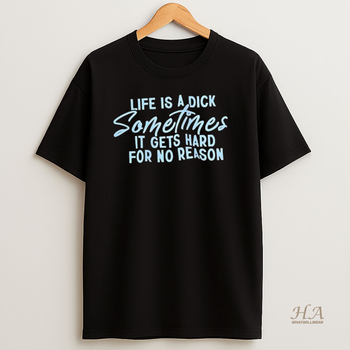 Official Life Is A Dick Sometimes It Gets Hard For No Reason T Shirt