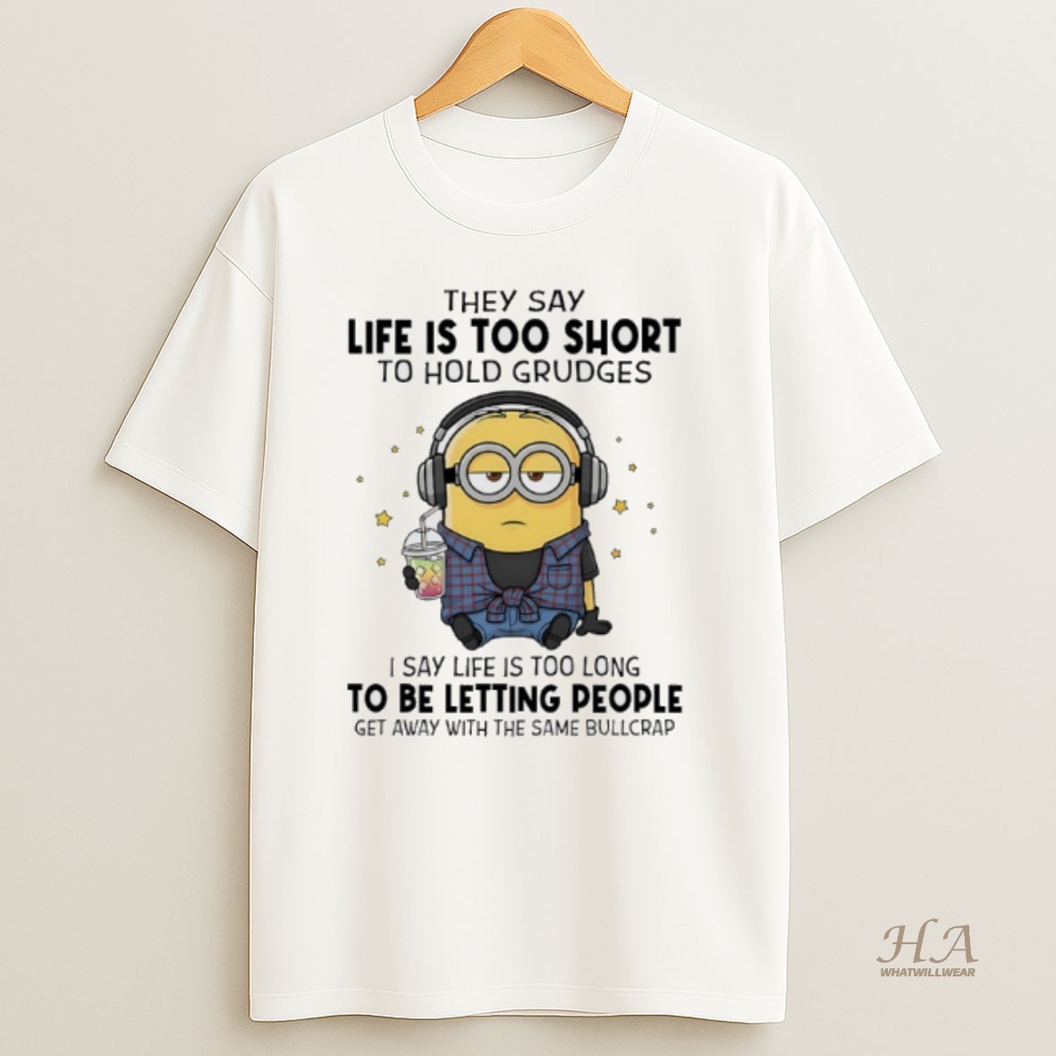 Official Minions They Say Life Is Too Short To Hold Grudges I Say Life Is Too Long Be Letting People Get Away With The Same Bullcrap T Shirt