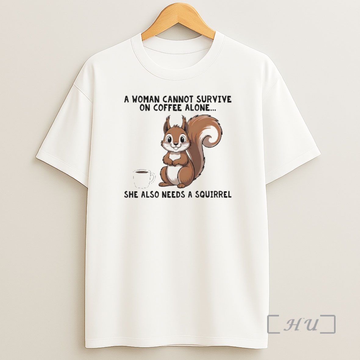 Officials A Woman Connot Survive On Coffee Alone She Also Needs A Squirrel Premium Shirt Sweatshirt Tee