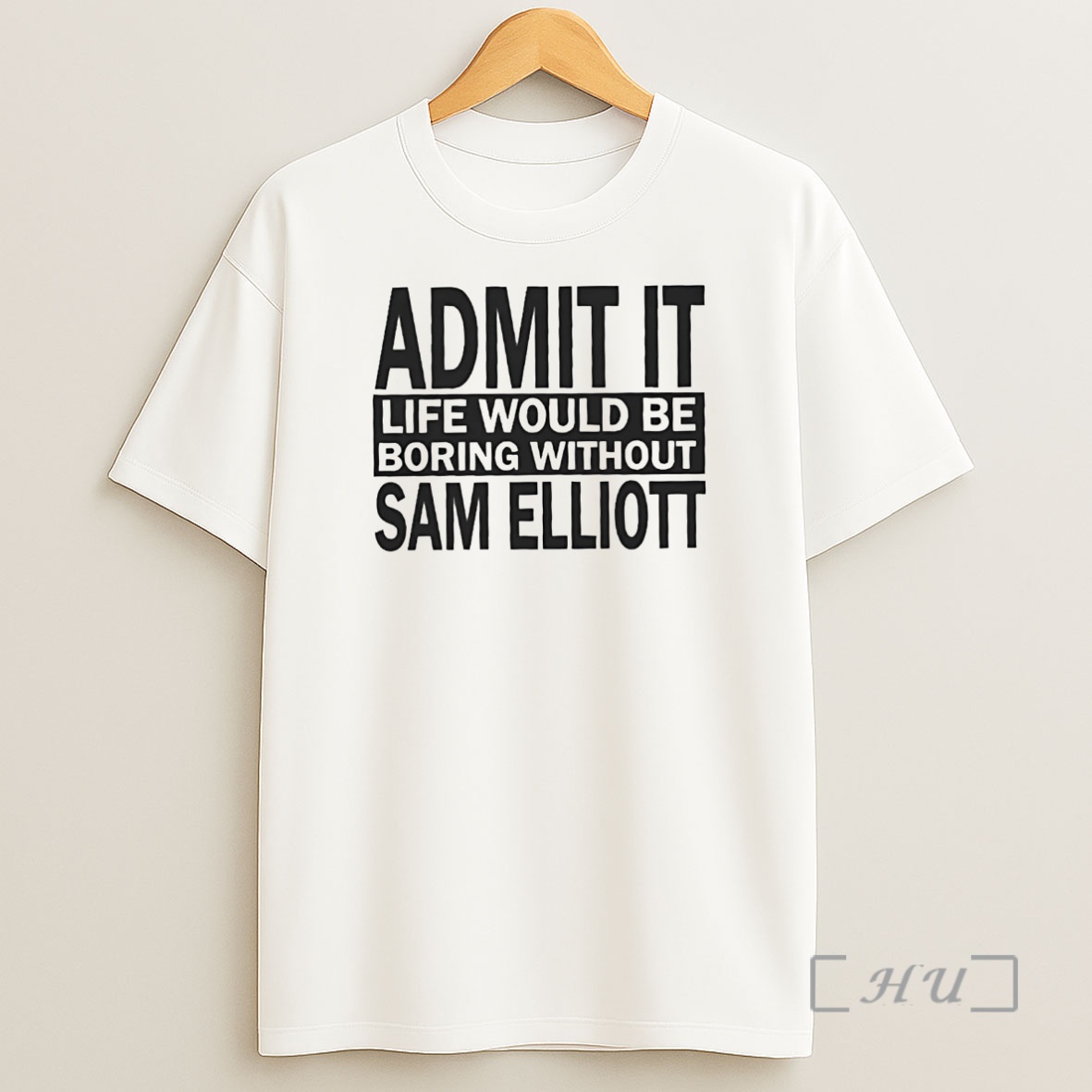Officials Admit It Life Would Be Boring Without Sam Elliott Premium Shirt Sweatshirt Tee