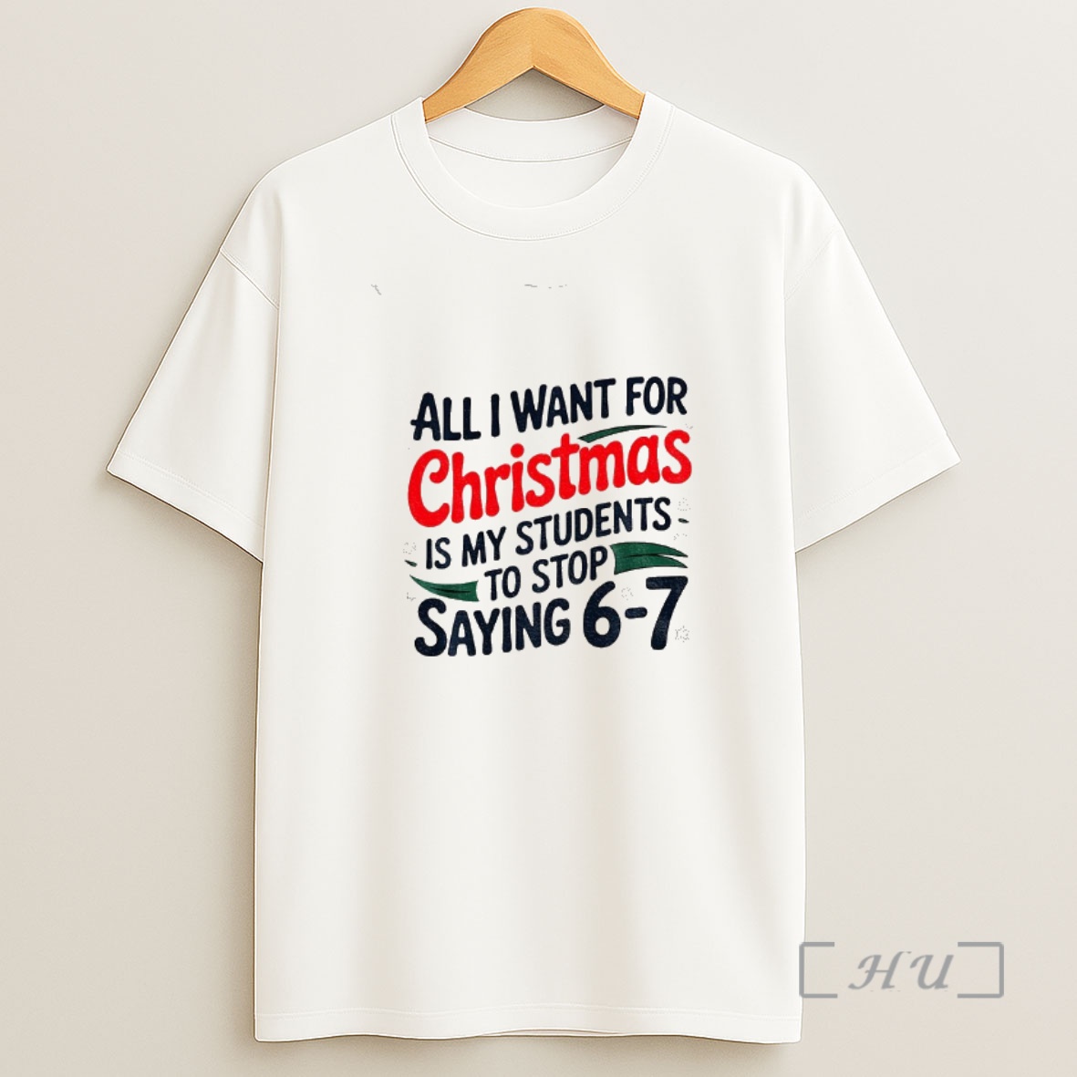 Officials All I Want For Christmas Is My Students To Stop Saying 6 7 Christmas Premium Shirt Sweatshirt Tee