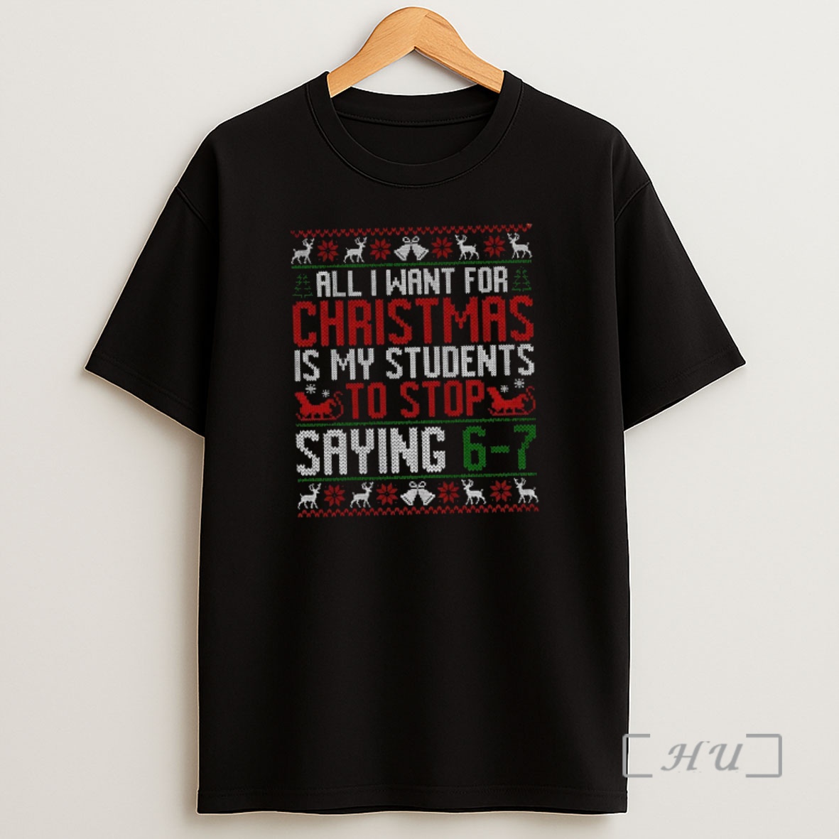 Officials All I Want For Christmas Is My Students To Stop Saying 6 7 Teacher Holiday Christmas Premium Shirt Sweatshirt Tee