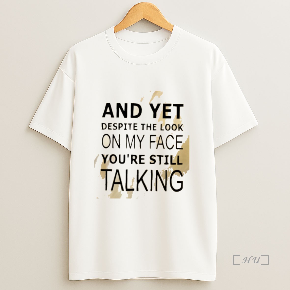 Officials And Yet Despite The Look On My Face Youre Still Talking Premium Shirt Sweatshirt Tee