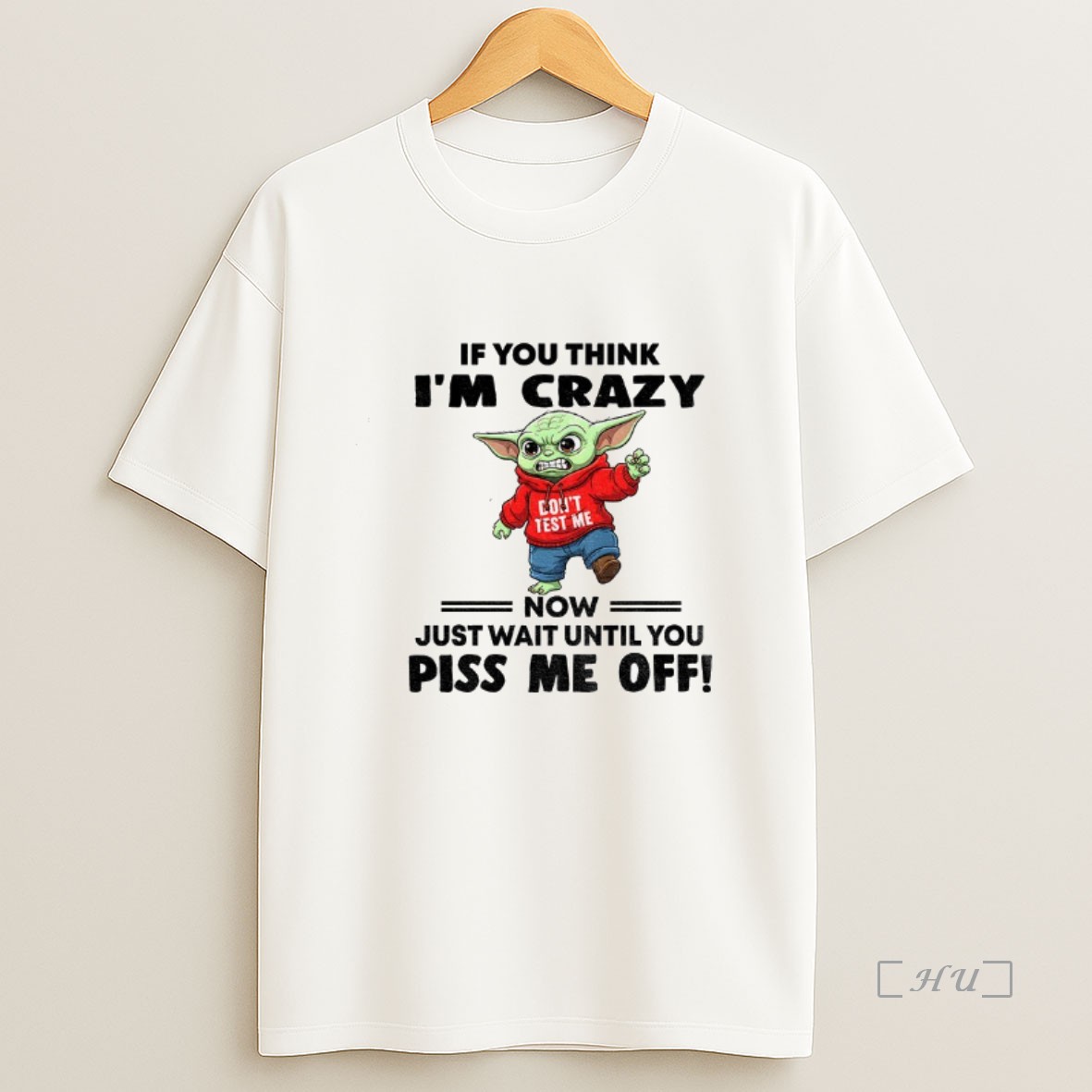 Officials Angry Baby Yoda If You Think Im Crazy Now Just Wait Until You Piss Me Off Premium Shirt Sweatshirt Tee