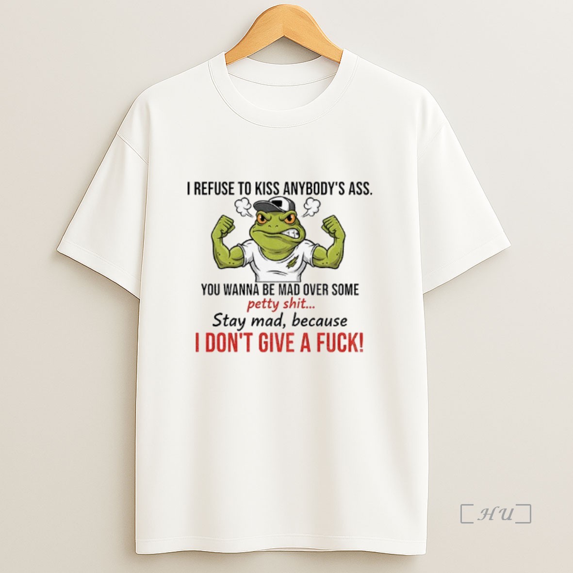 Officials Angry Frog I Refuse To Kiss Anybodys Ass You Wanna Be Mad Over Some Petty Shit Stay Mad Because I Dont Give A Fuck Premium Shirt Sweatshirt Tee