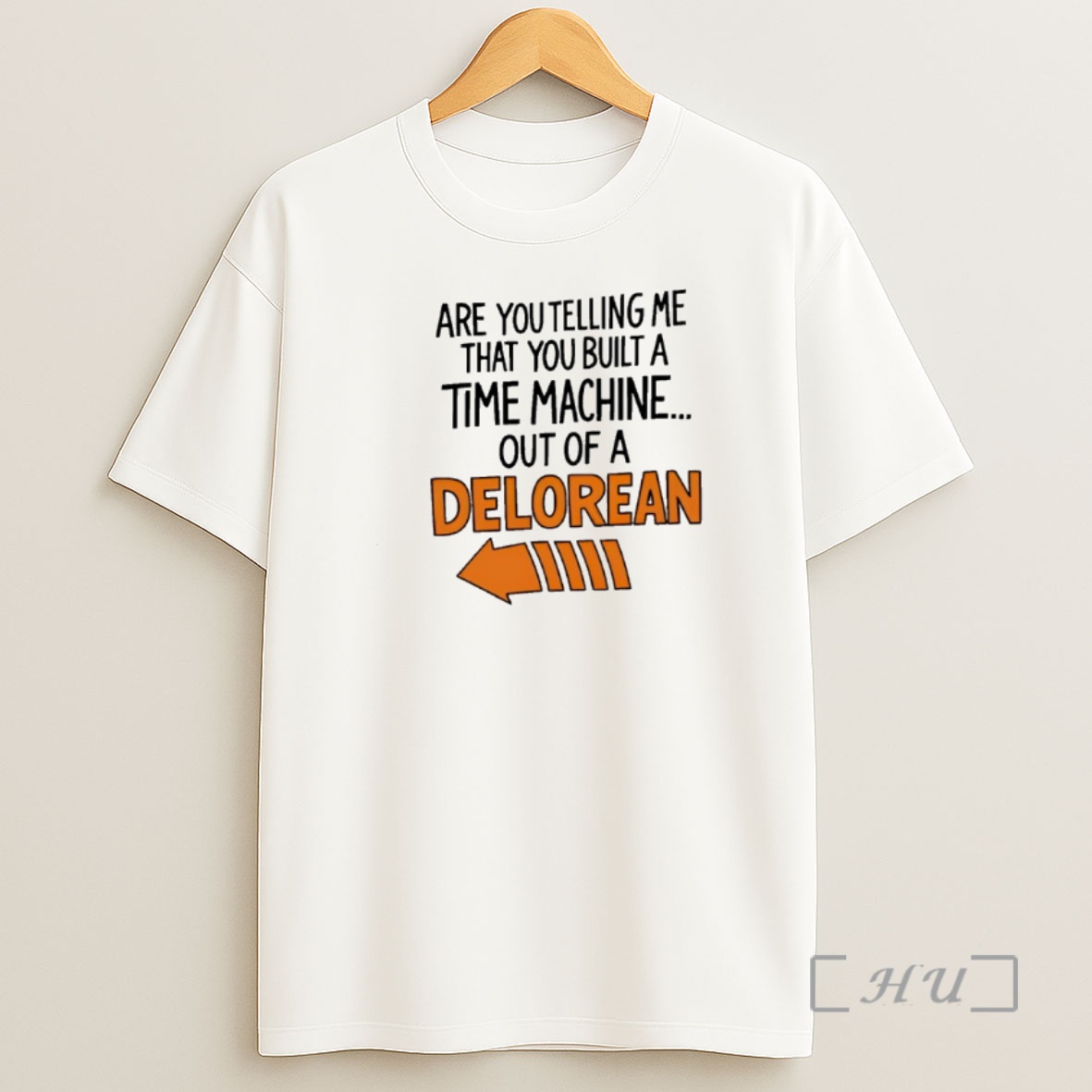 Officials Are You Telling Me You Built A Time Machine Out Of A Delorean Premium Shirt Sweatshirt Tee