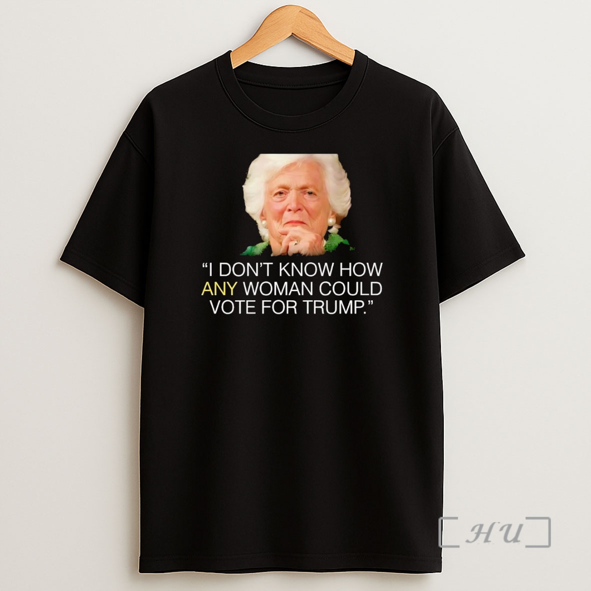 Officials Barbara Bush I Dont Know How Any Woman Could Vote For Trump Premium Shirt Sweatshirt Tee