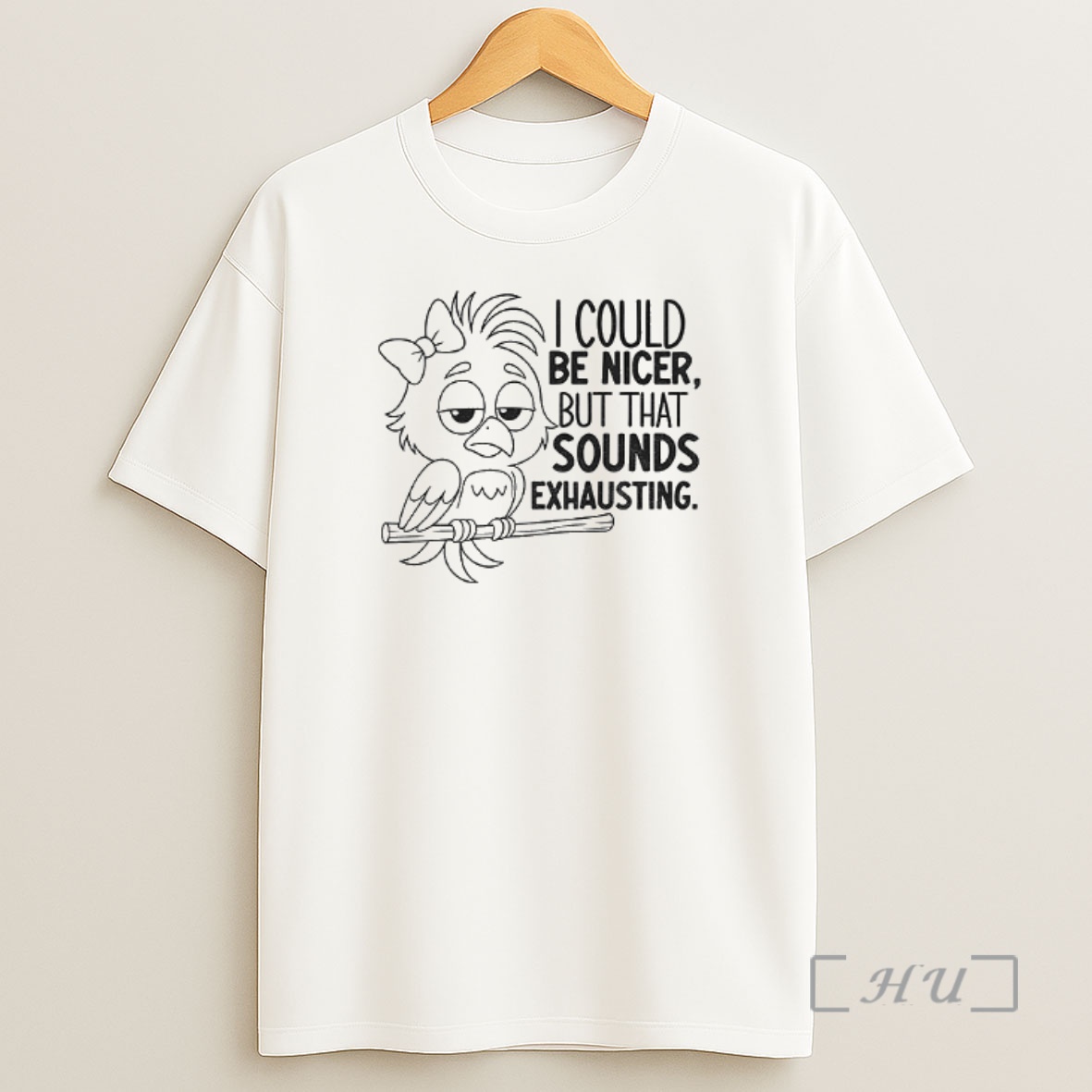 Officials Bird I Could Be Nicer But That Sounds Exhausting Premium Shirt Sweatshirt Tee