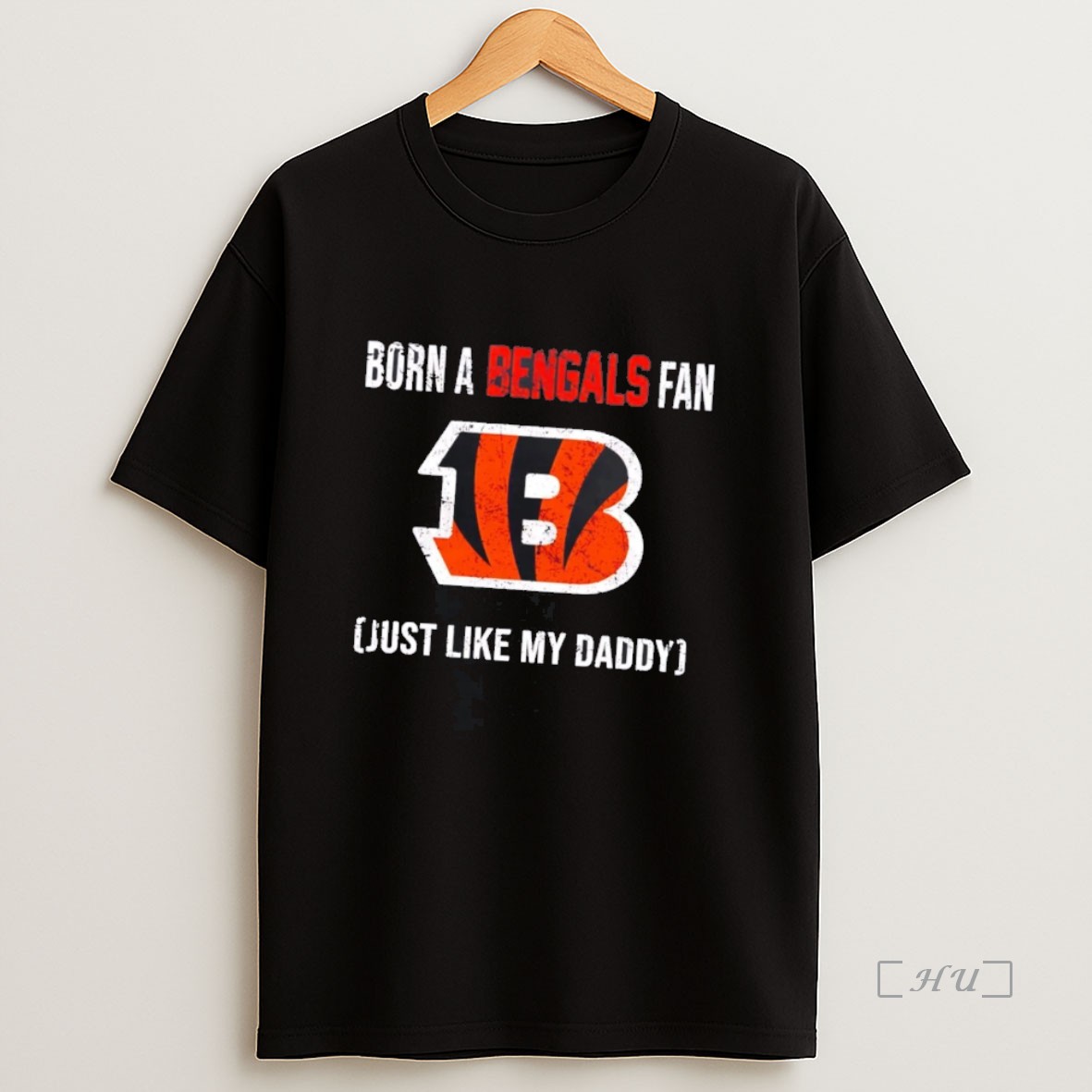 Officials Born A Cincinnati Bengals Fan Just Like My Daddy Premium Shirt Sweatshirt Tee