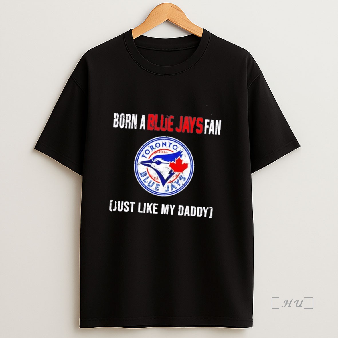 Officials Born A Toronto Blue Jays Fan Just Like My Daddy Premium Shirt Sweatshirt Tee