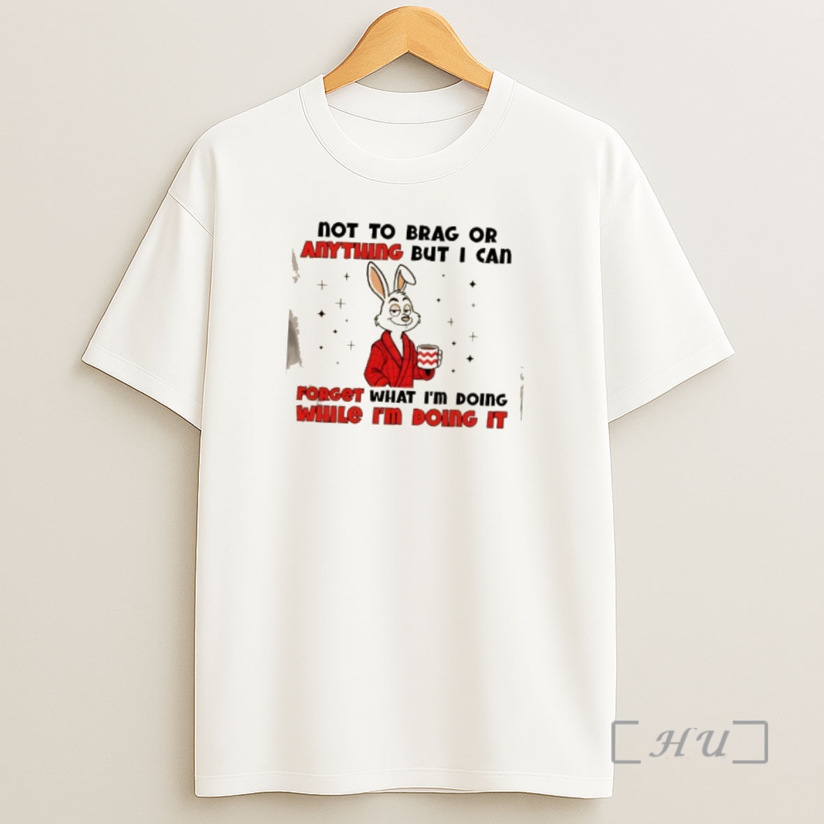 Officials Bunny Not To Brag Or Anything But I Can Forget What Im Doing While Im Doing It Premium Shirt Sweatshirt Tee