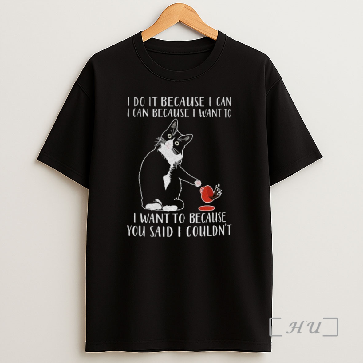 Officials Cat I Do It Because I Can I Can Because I Want To I Want To Because You Said I Couldnt Premium Shirt Sweatshirt Tee