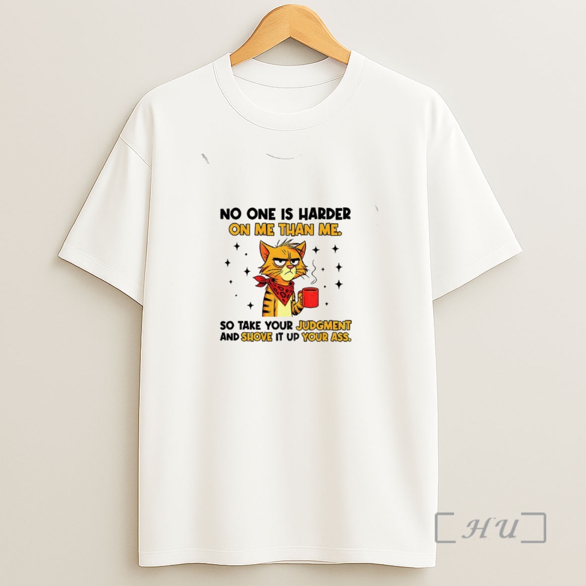 Officials Cat No One Is Harder On Me Than Me So Take Your Judgment And Shove It Up Your Ass Premium Shirt Sweatshirt Tee