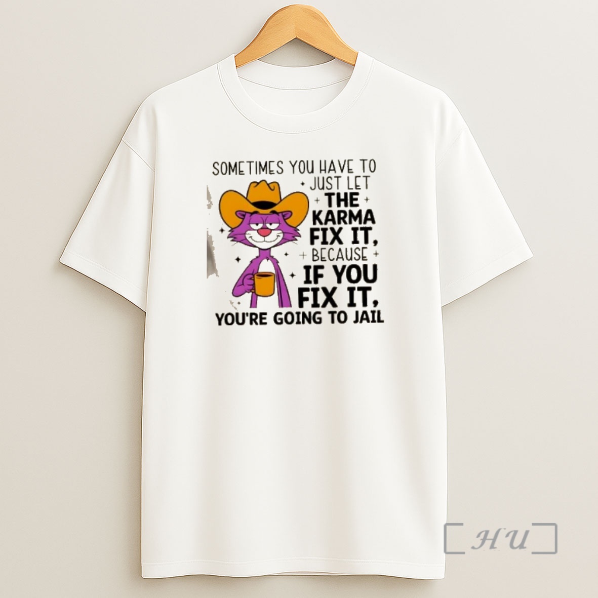 Officials Cat Sometimes You Have To Just Let Karma Fix It Because If You Fix It Youre Going To Jail Premium Shirt Sweatshirt Tee