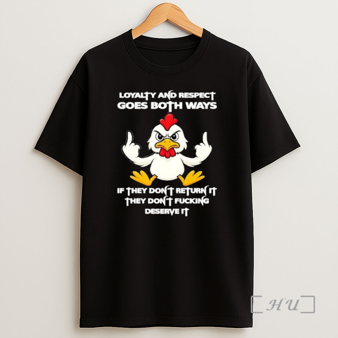 Officials Chicken Loyalty And Respect Goes Both Ways If They Dont Return It They Dont Deserve It Premium Shirt Sweatshirt Tee