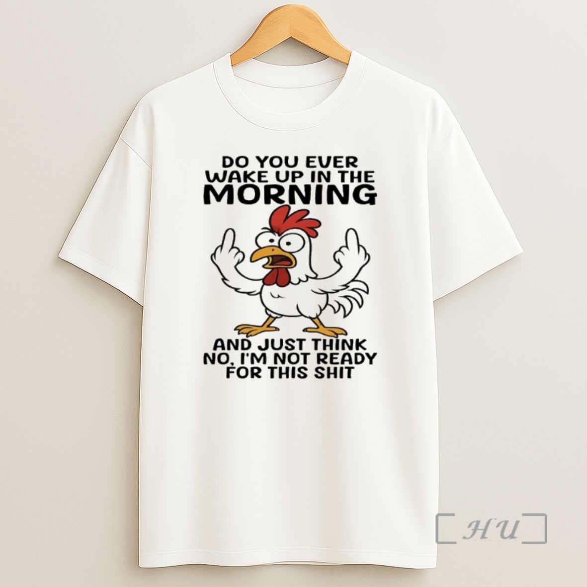 Officials Chicken Do You Ever Wake Up In The Morning And Just Think No Im Not Ready For This Shit Premium Shirt Sweatshirt Tee