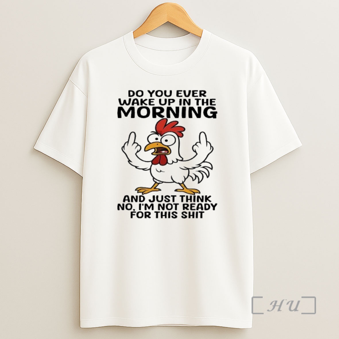 Officials Chicken Do You Ever Wake Up In The The Morning And Just Think No Im Not Ready For This Shit Premium Shirt Sweatshirt Tee