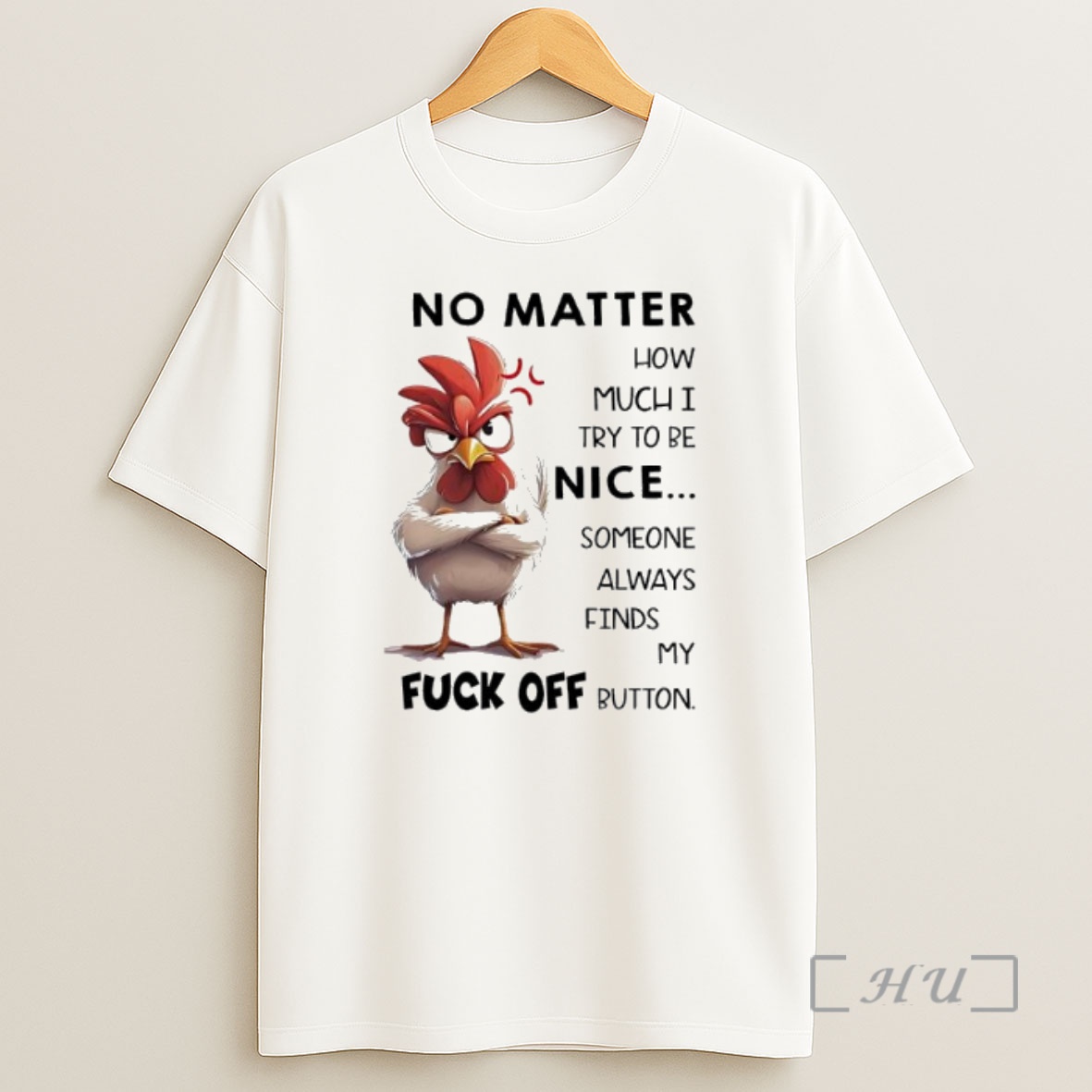 Officials Chicken No Matter How Much I Try To Be Nice Someone Always Finds My Fuck Off Button Premium Shirt Sweatshirt Tee