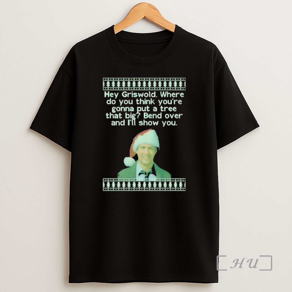 Officials Clark Griswold Hey Griswold Where Do You Think Youre Gonna Put A Tree That Big Premium Shirt Sweatshirt Tee