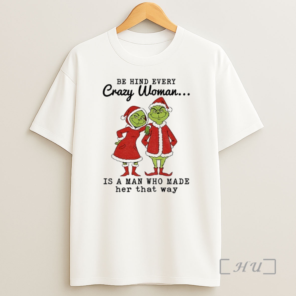Officials Couple Grinch Santa Be Hind Every Crazy Woman Is A Man Who Made Her That Way Christmas Premium Shirt Sweatshirt Tee