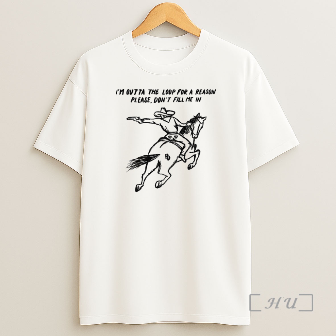 Officials Cowboy Driving Horse Im Outta The Loop For A Reason Please Dont Fill Me In Premium Shirt Sweatshirt Tee