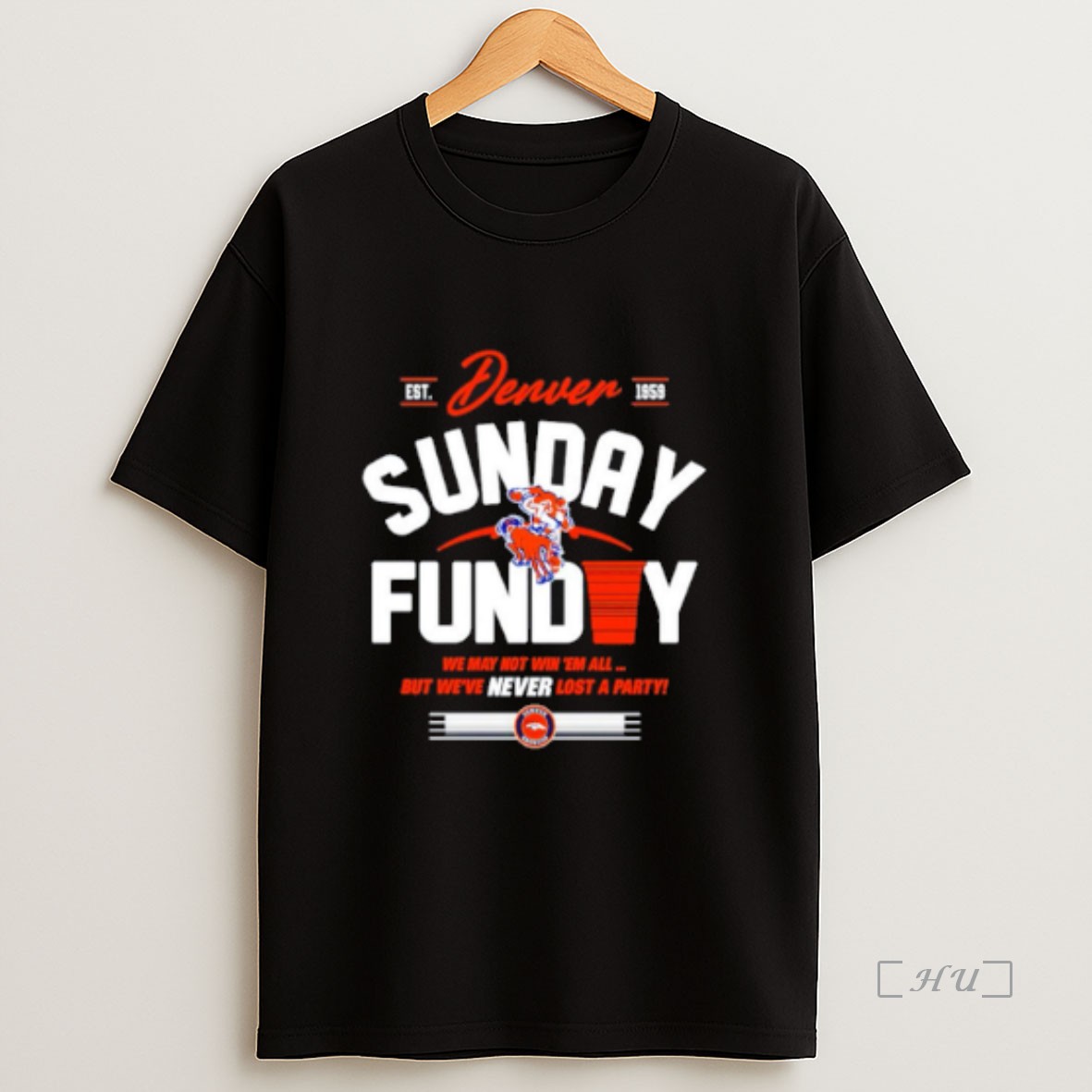 Officials Denver Broncos Sunday Funday We May Not Win Em All But Weve Never Lost A Party Premium Shirt Sweatshirt Tee