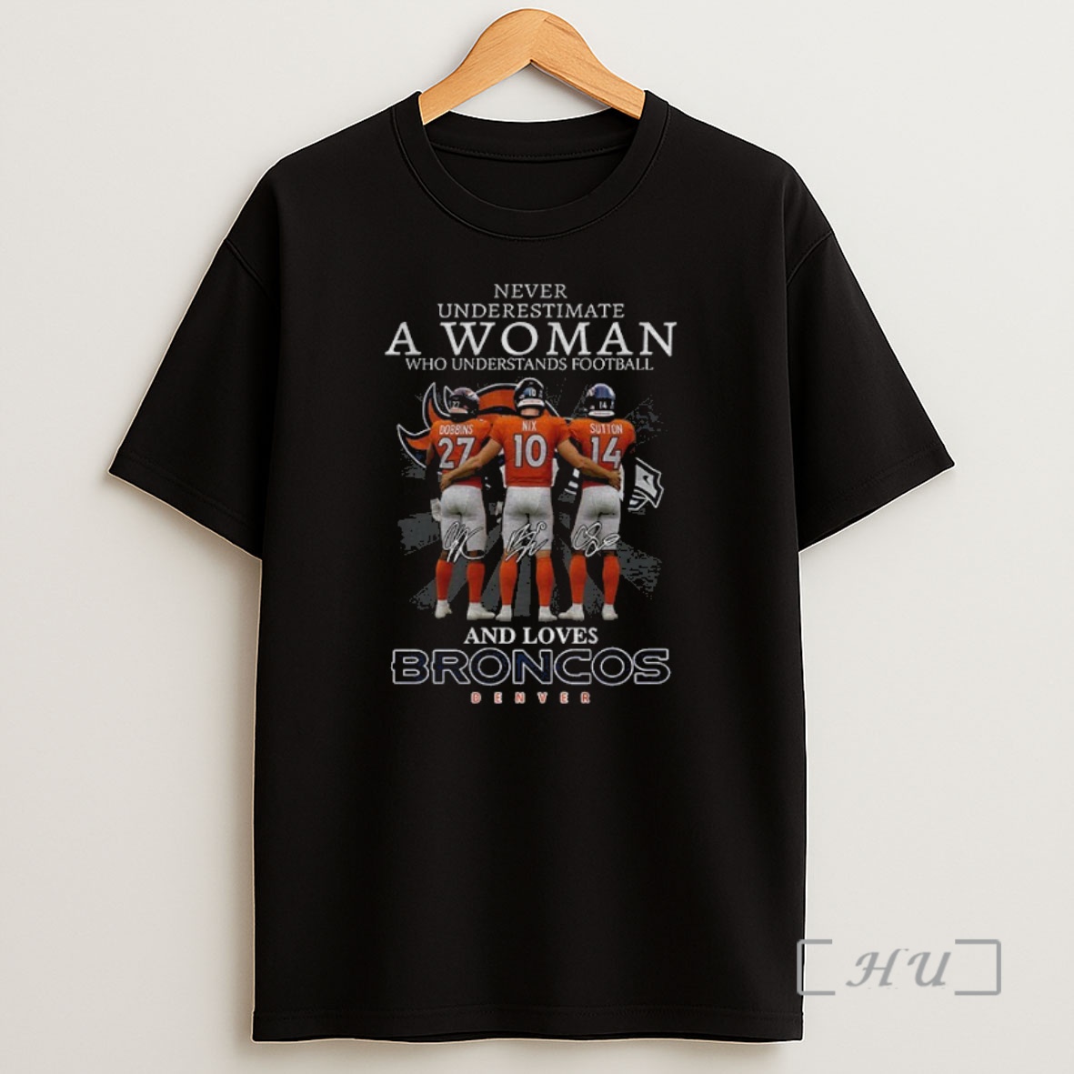 Officials Dobbins Nix Sutton Signature Never Underestimate A Woman Who Understands Football And Loves Broncos Premium Shirt Sweatshirt Tee