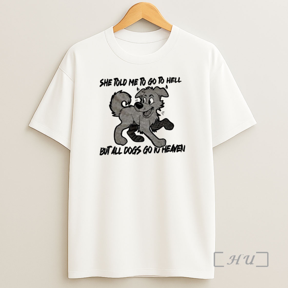 Officials Dog She Told Me To Go To Hell But All Dogs Go To Heaven Premium Shirt Sweatshirt Tee