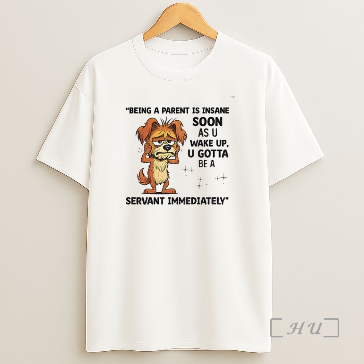Officials Dog Being A Parent Is Insane Soon As You Wake Up You Gotta Be A Servant Immediately Premium Shirt Sweatshirt Tee