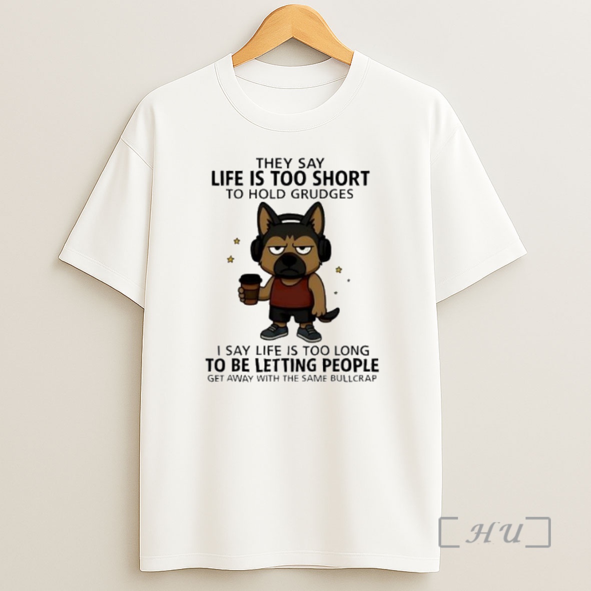 Officials Dog They Say Life Is Too Short To Hold Grudges I Say Life Is Too Long To Be Letting People Get Away With The Same Bullcrap Premium Shirt Sweatshirt Tee
