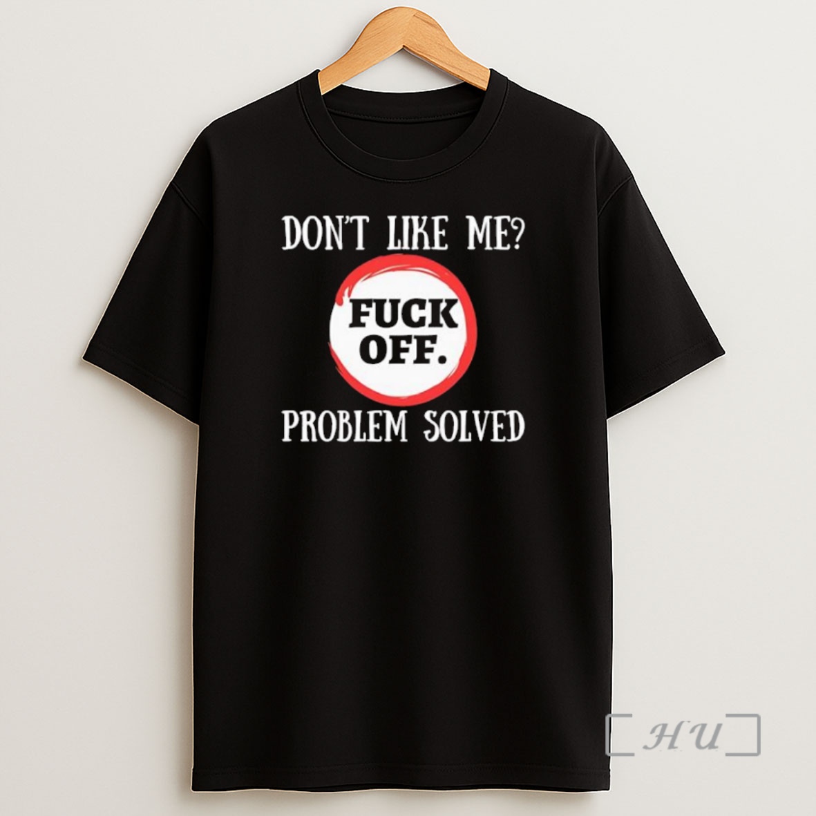 Officials Dont Like Me Fuck Off Problem Solved Premium Shirt Sweatshirt Tee