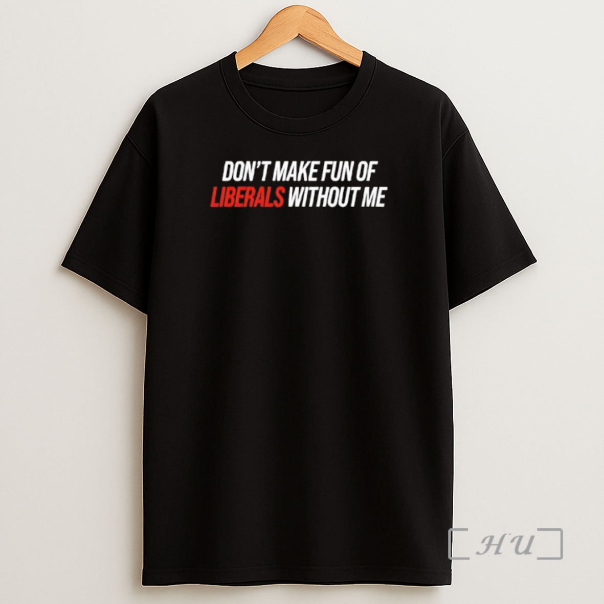 Officials Dont Make Fun Of Liberals Without Me Tex Premium Shirt Sweatshirt Tee