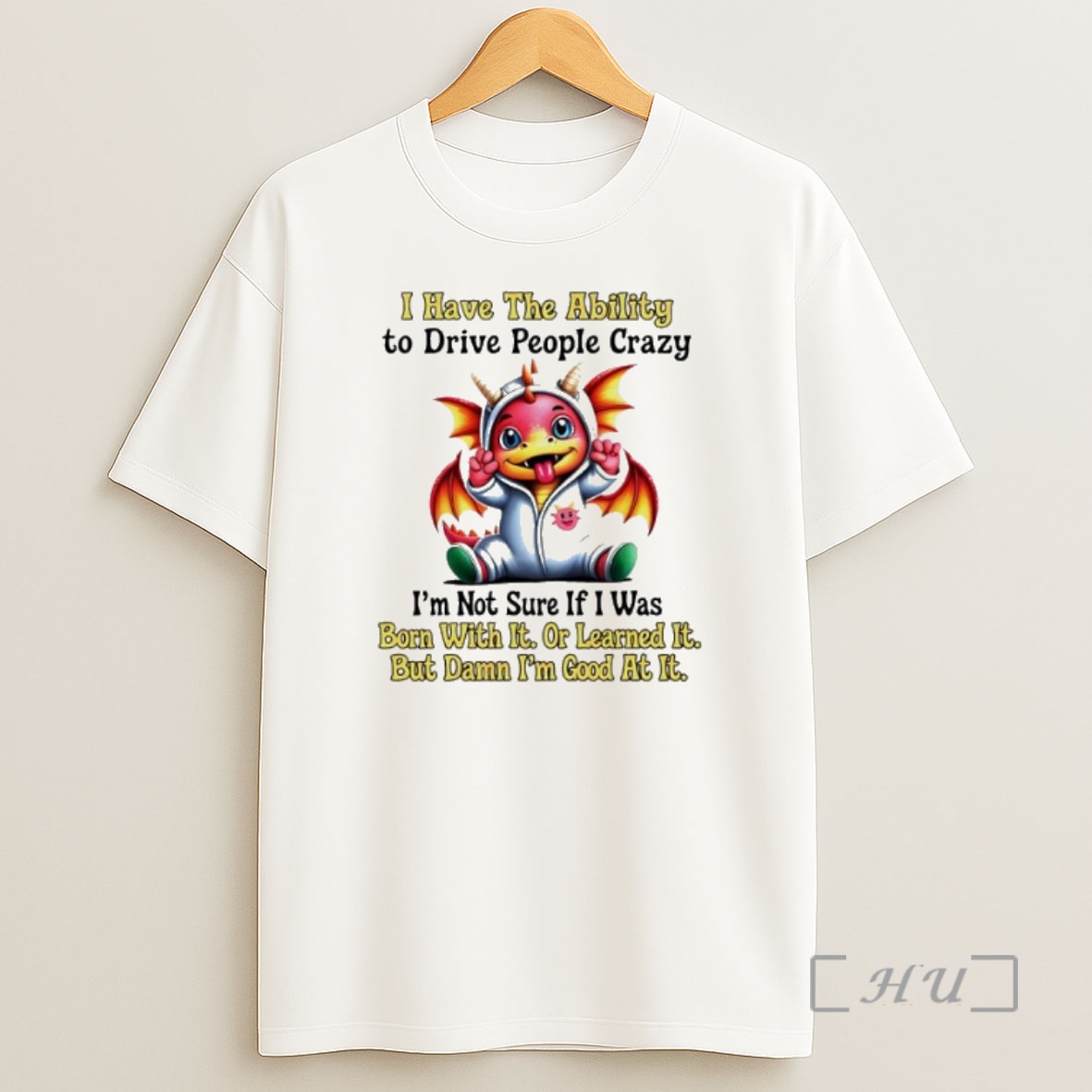 Officials Dragon I Have The Ability To Drive People Crazy Im Not Sure If I Was Born With It Or Learned It But Damn Im Good At It Premium Shirt Sweatshirt Tee