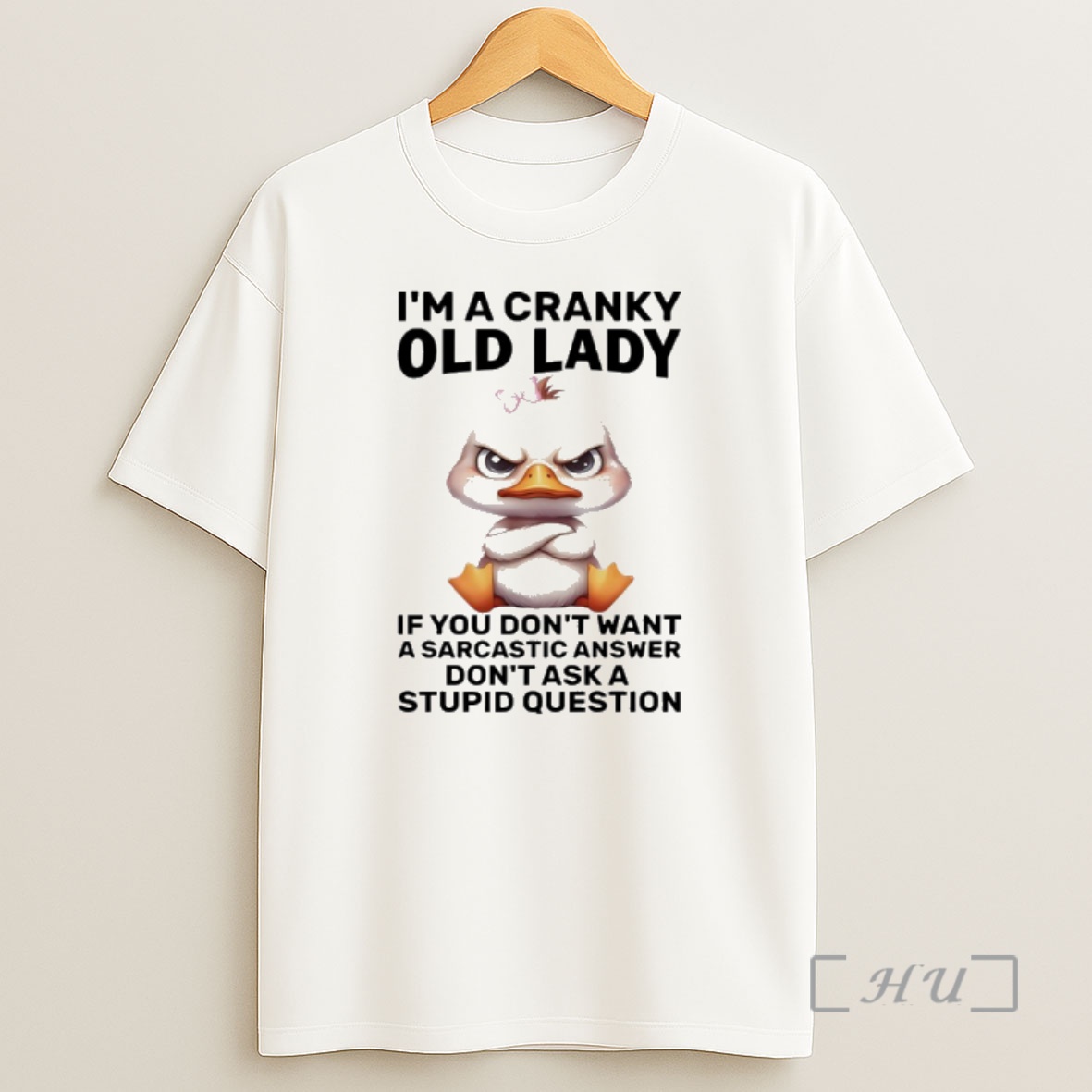 Officials Duck Im A Cranky Old Lady If You Dont Want A Sarcastic Answer Dont Ask A Stupid Question Premium Shirt Sweatshirt Tee